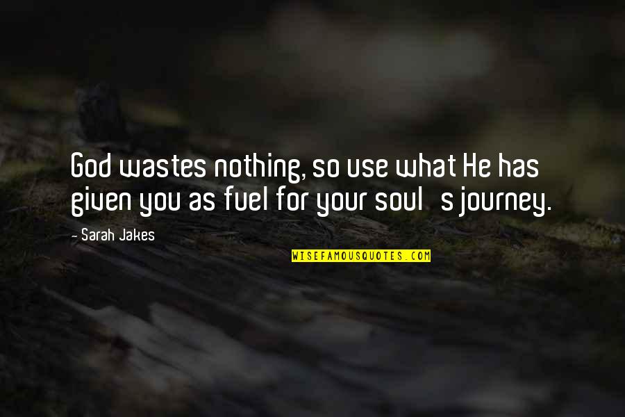 Our Journey With God Quotes By Sarah Jakes: God wastes nothing, so use what He has