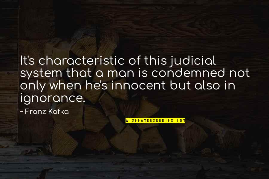 Our Judicial System Quotes By Franz Kafka: It's characteristic of this judicial system that a Our Judicial System Quotes By Franz Kafka: It's characteristic of this judicial system that a