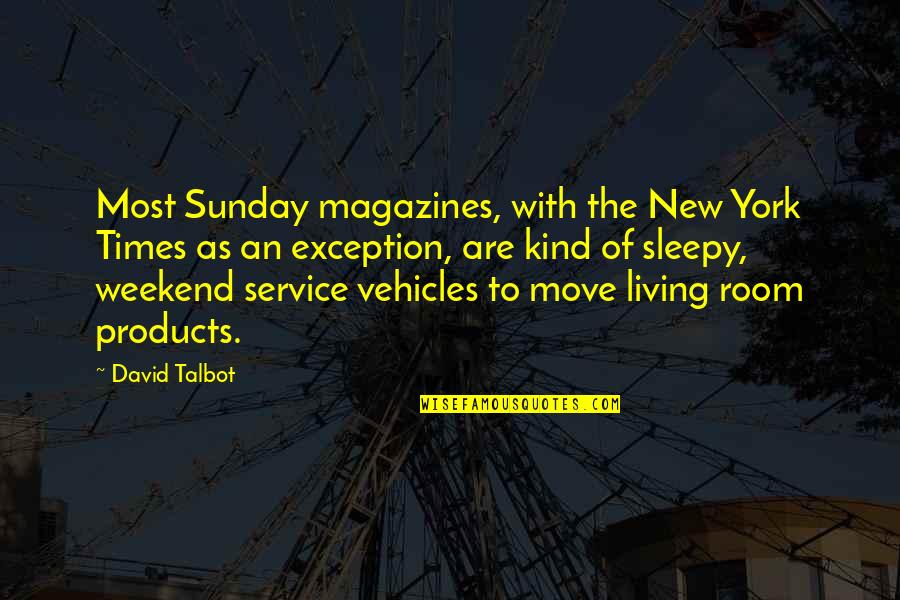 Our Kind Of Sunday Quotes By David Talbot: Most Sunday magazines, with the New York Times