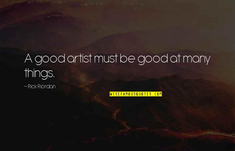Our Kind Of Sunday Quotes By Rick Riordan: A good artist must be good at many