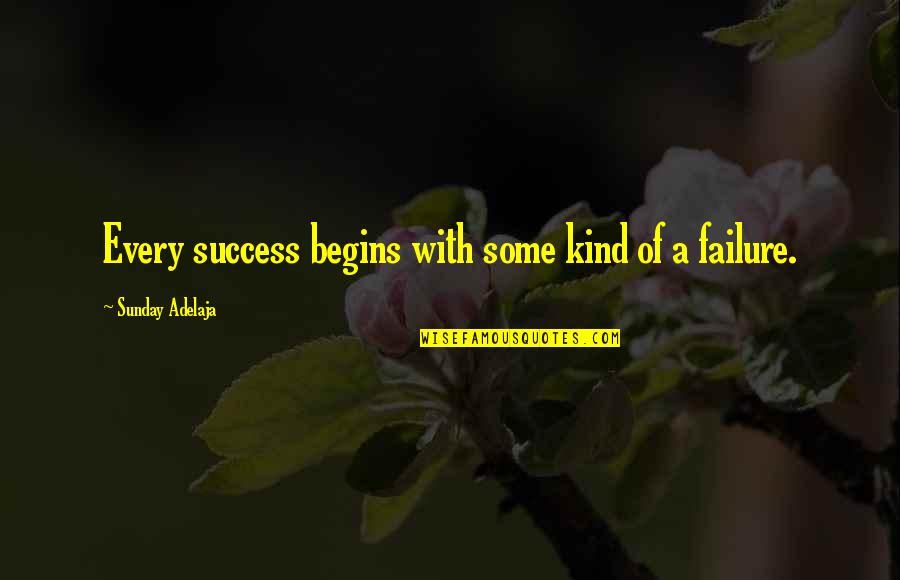 Our Kind Of Sunday Quotes By Sunday Adelaja: Every success begins with some kind of a