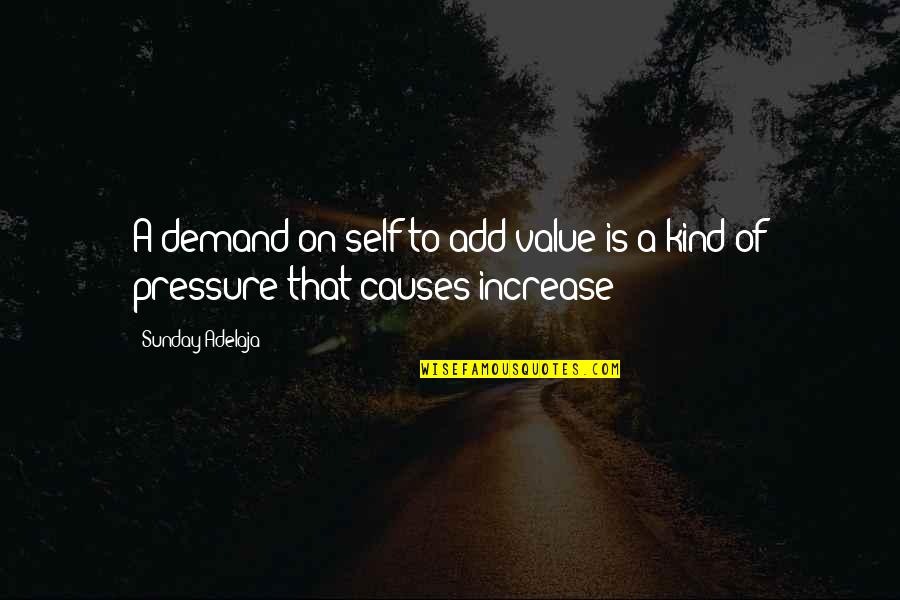 Our Kind Of Sunday Quotes By Sunday Adelaja: A demand on self to add value is