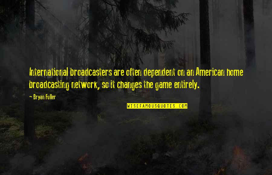 Our Lady Of Penafrancia Quotes By Bryan Fuller: International broadcasters are often dependent on an American