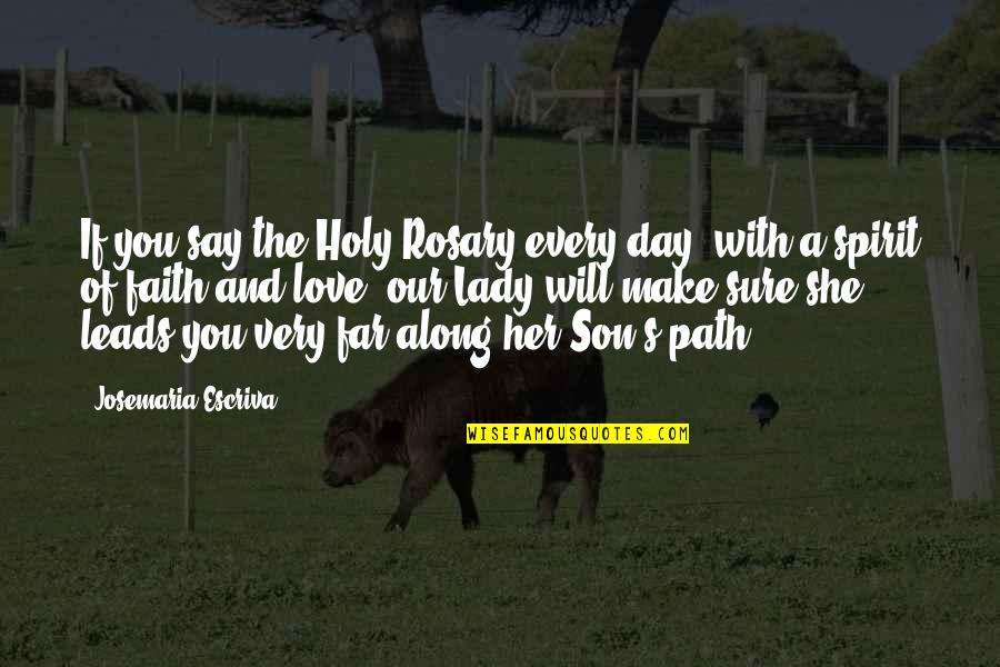 Our Lady Of Rosary Quotes By Josemaria Escriva: If you say the Holy Rosary every day, Our Lady Of Rosary Quotes By Josemaria Escriva: If you say the Holy Rosary every day,