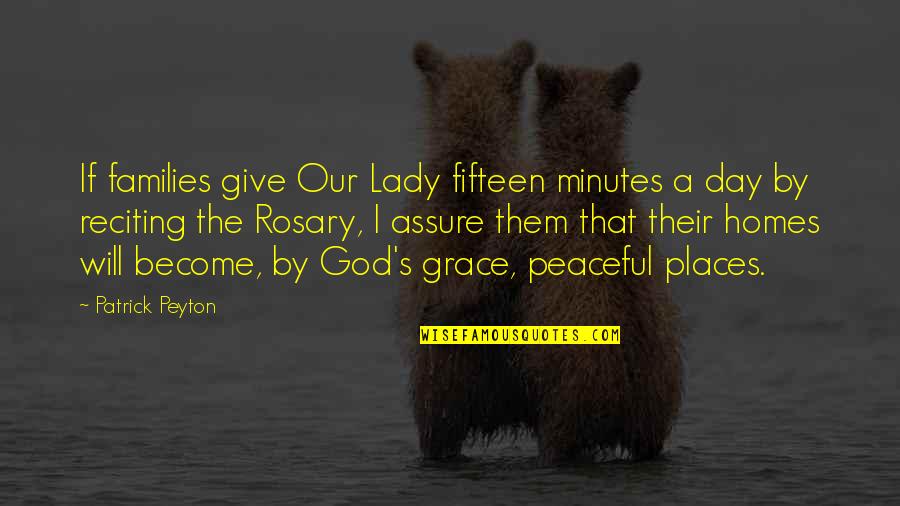 Our Lady Of Rosary Quotes By Patrick Peyton: If families give Our Lady fifteen minutes a Our Lady Of Rosary Quotes By Patrick Peyton: If families give Our Lady fifteen minutes a