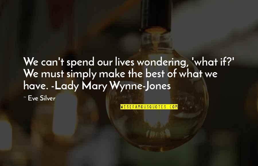 Our Lady Quotes By Eve Silver: We can't spend our lives wondering, 'what if?'