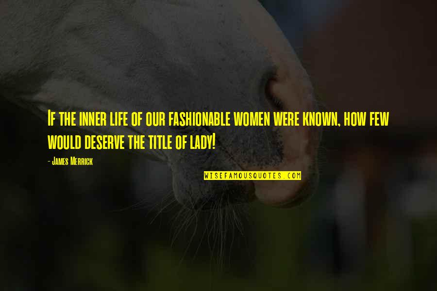 Our Lady Quotes By James Merrick: If the inner life of our fashionable women