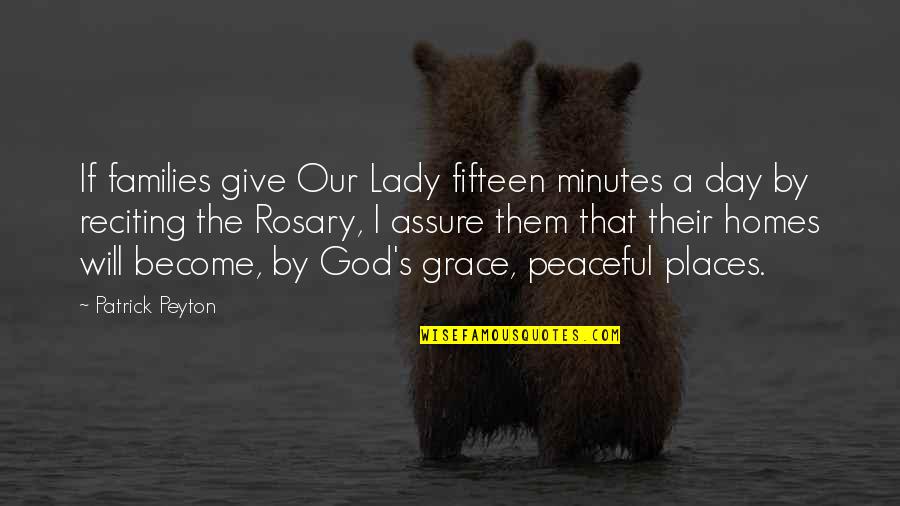 Our Lady Quotes By Patrick Peyton: If families give Our Lady fifteen minutes a