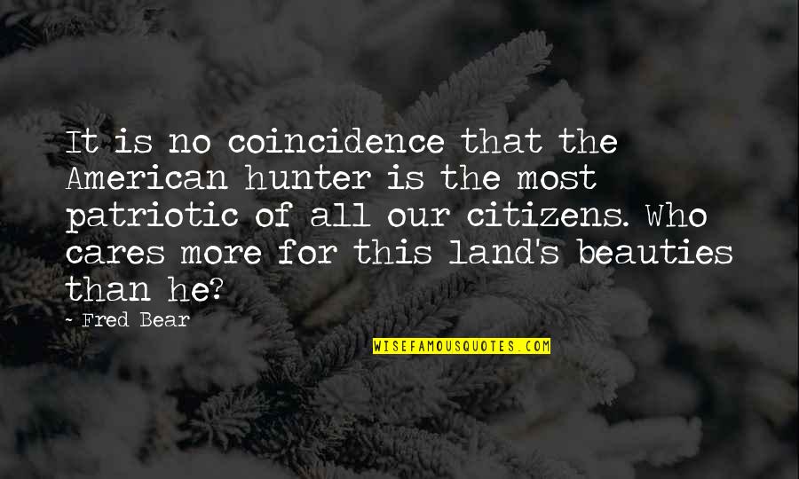 Our Land Quotes By Fred Bear: It is no coincidence that the American hunter