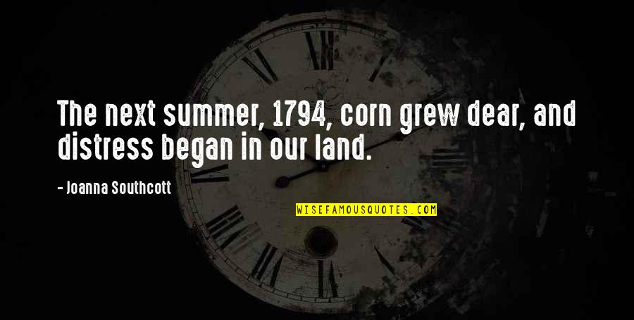 Our Land Quotes By Joanna Southcott: The next summer, 1794, corn grew dear, and