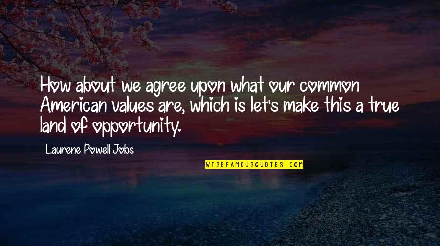 Our Land Quotes By Laurene Powell Jobs: How about we agree upon what our common