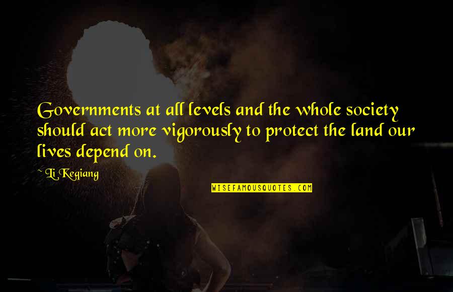 Our Land Quotes By Li Keqiang: Governments at all levels and the whole society