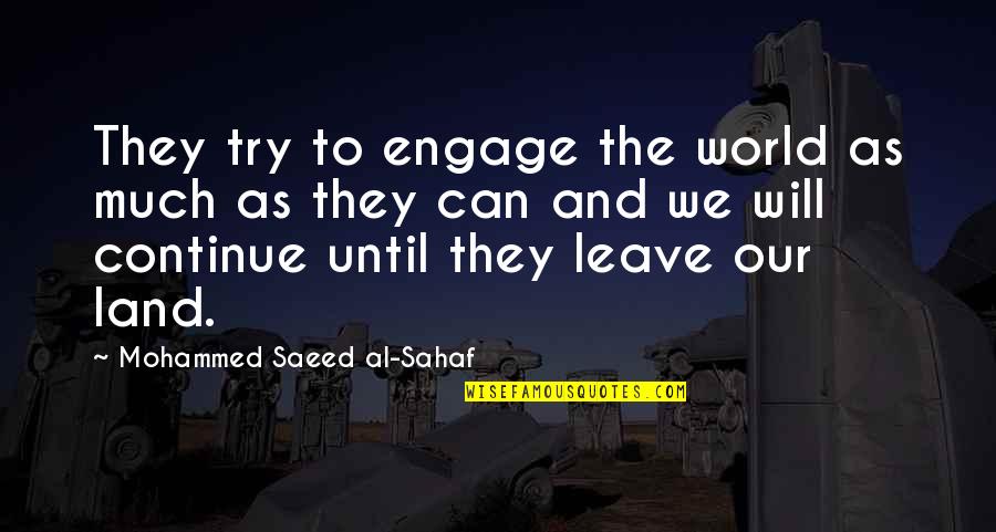 Our Land Quotes By Mohammed Saeed Al-Sahaf: They try to engage the world as much