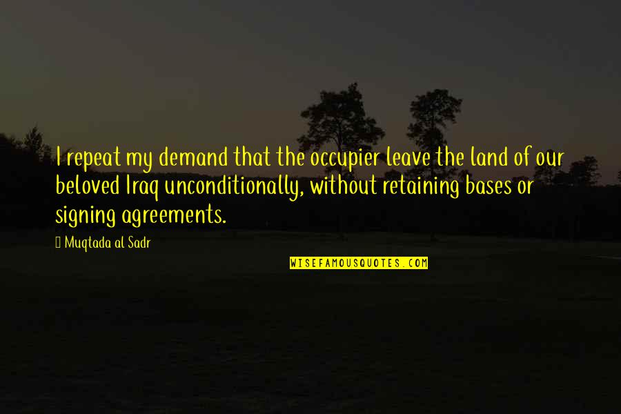 Our Land Quotes By Muqtada Al Sadr: I repeat my demand that the occupier leave