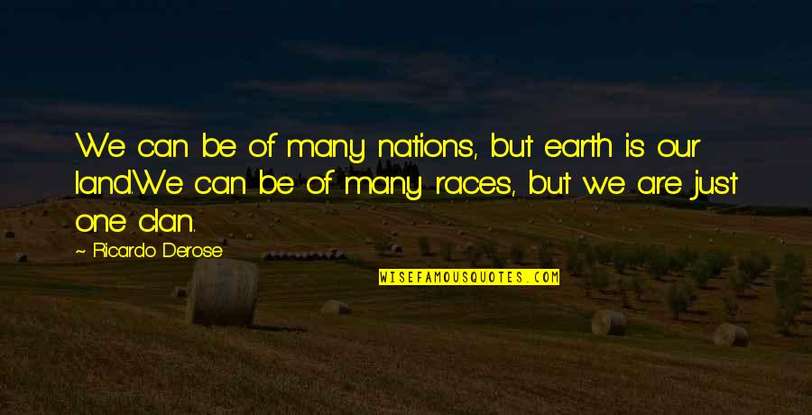 Our Land Quotes By Ricardo Derose: We can be of many nations, but earth