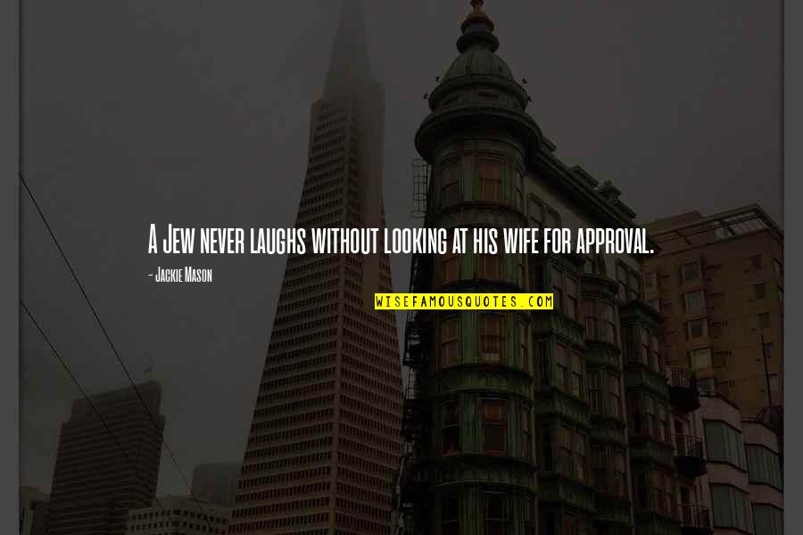 Our Laughs Quotes By Jackie Mason: A Jew never laughs without looking at his Our Laughs Quotes By Jackie Mason: A Jew never laughs without looking at his