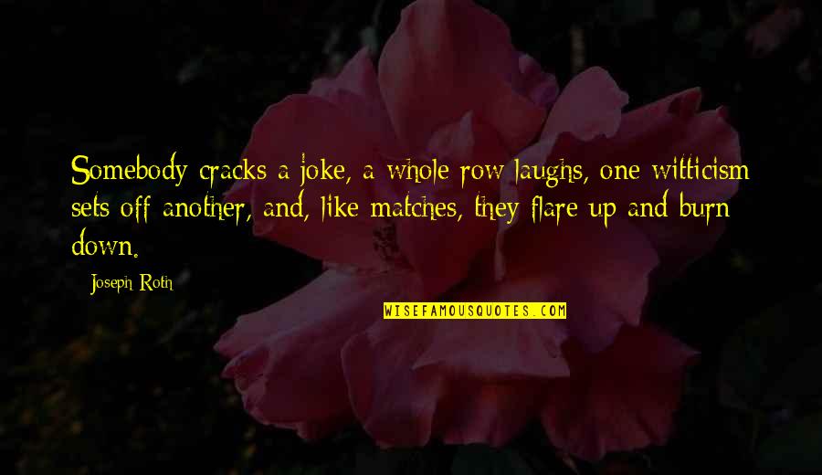 Our Laughs Quotes By Joseph Roth: Somebody cracks a joke, a whole row laughs, Our Laughs Quotes By Joseph Roth: Somebody cracks a joke, a whole row laughs,