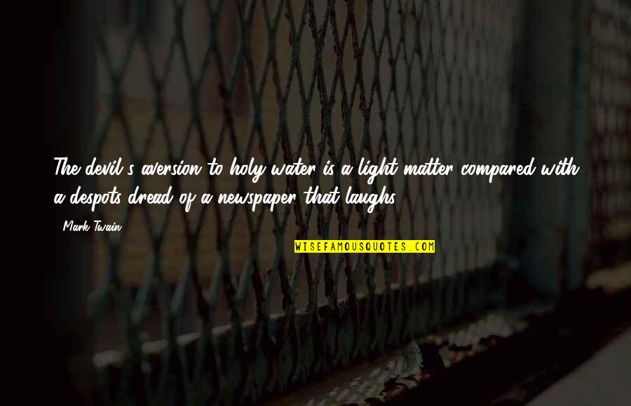 Our Laughs Quotes By Mark Twain: The devil's aversion to holy water is a Our Laughs Quotes By Mark Twain: The devil's aversion to holy water is a