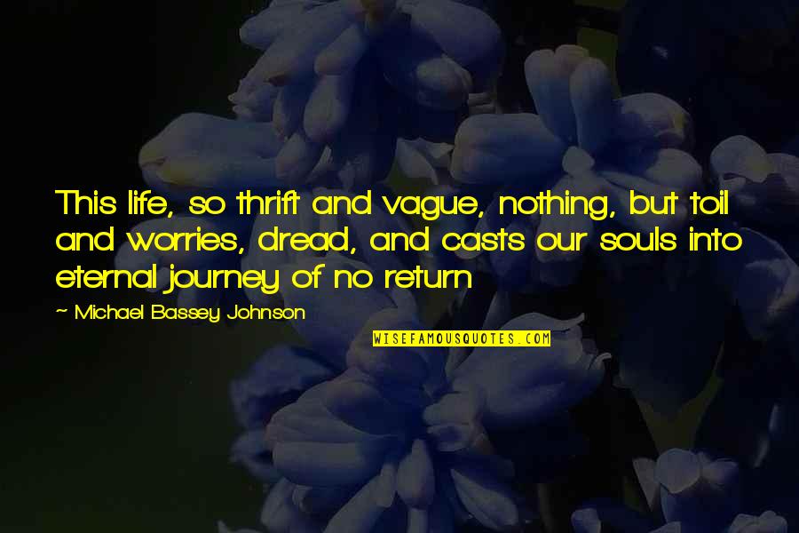 Our Life Journey Quotes By Michael Bassey Johnson: This life, so thrift and vague, nothing, but