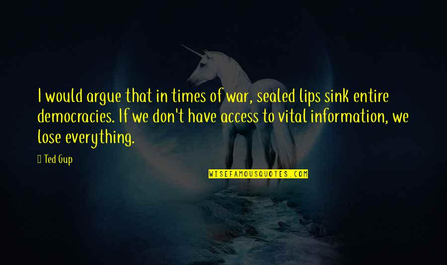 Our Lips Are Sealed Quotes By Ted Gup: I would argue that in times of war,
