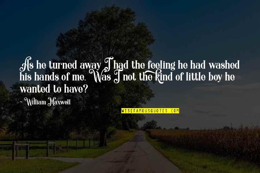 Our Little Boy Quotes By William Maxwell: As he turned away I had the feeling