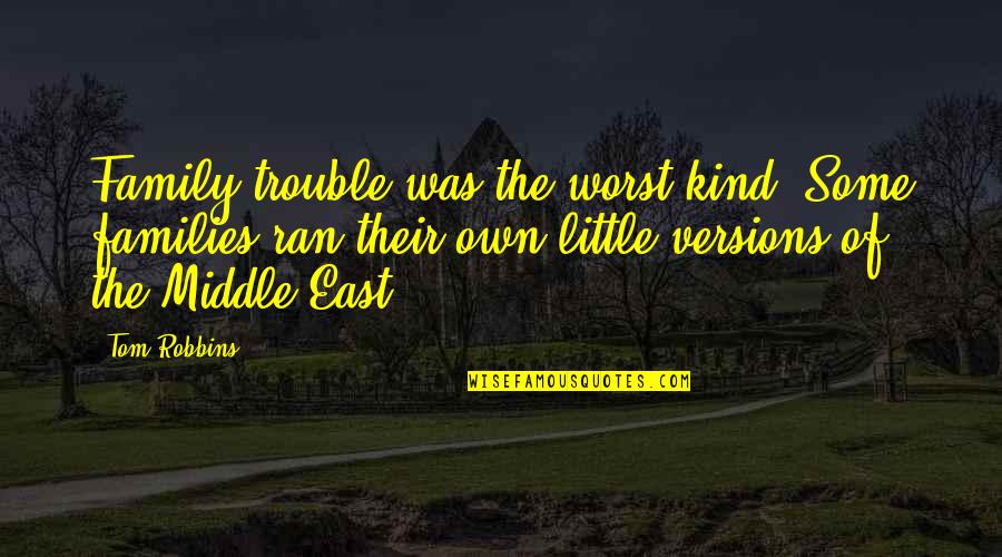 Our Little Family Quotes By Tom Robbins: Family trouble was the worst kind. Some families