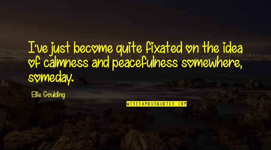 Our Lives Begin To End The Day Quotes By Ellie Goulding: I've just become quite fixated on the idea