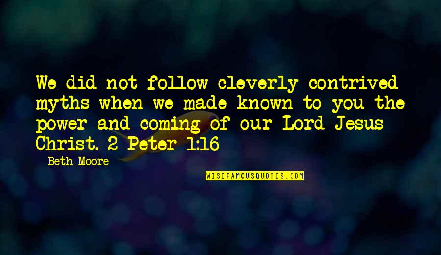 Our Lord Jesus Christ Quotes By Beth Moore: We did not follow cleverly contrived myths when