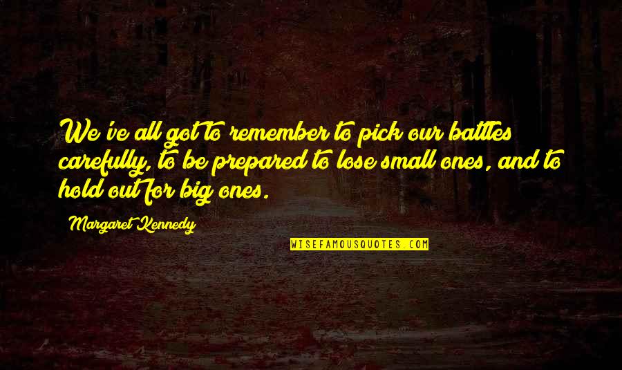 Our Lost Ones Quotes By Margaret Kennedy: We've all got to remember to pick our Our Lost Ones Quotes By Margaret Kennedy: We've all got to remember to pick our
