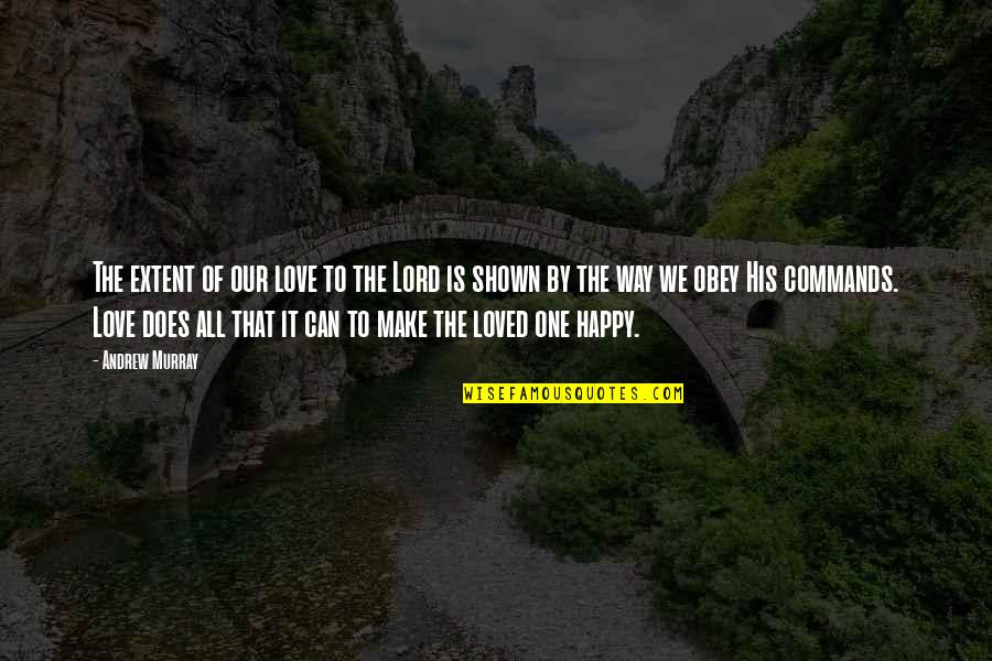 Our Love Can Make It Quotes By Andrew Murray: The extent of our love to the Lord Our Love Can Make It Quotes By Andrew Murray: The extent of our love to the Lord
