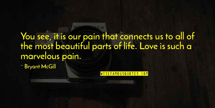 Our Love Is Beautiful Quotes By Bryant McGill: You see, it is our pain that connects