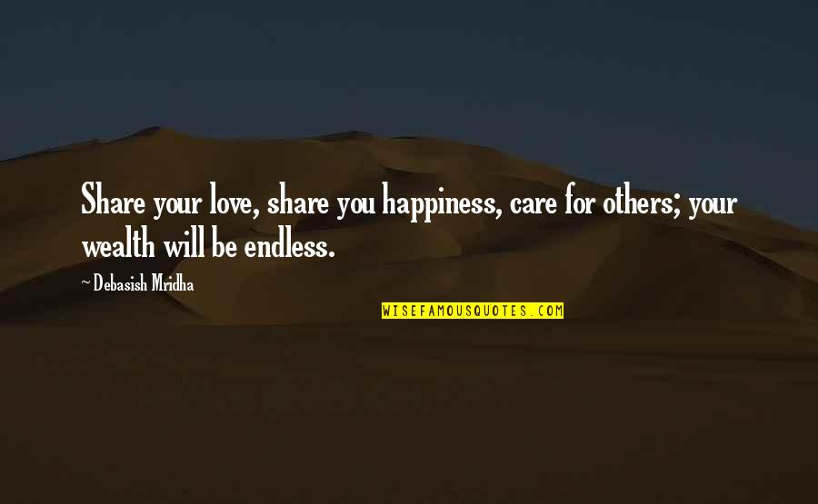 Our Love Is Endless Quotes By Debasish Mridha: Share your love, share you happiness, care for Our Love Is Endless Quotes By Debasish Mridha: Share your love, share you happiness, care for