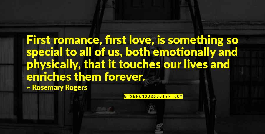 Our Love Is Forever Quotes By Rosemary Rogers: First romance, first love, is something so special