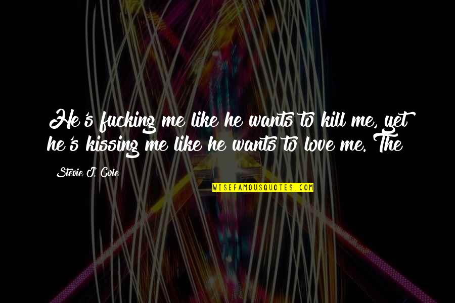 Our Love Is Like No Other Quotes By Stevie J. Cole: He's fucking me like he wants to kill Our Love Is Like No Other Quotes By Stevie J. Cole: He's fucking me like he wants to kill