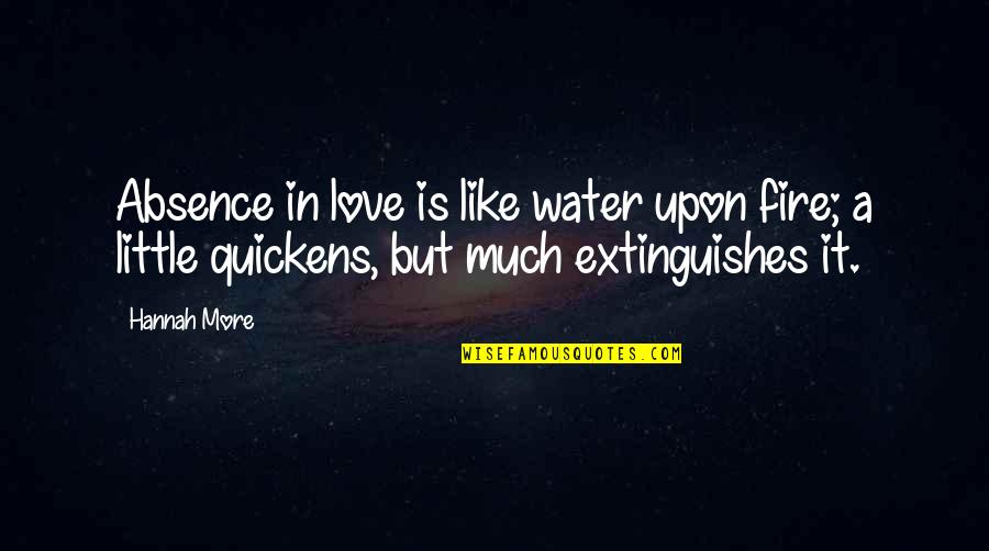 Our Love Is Like Water Quotes By Hannah More: Absence in love is like water upon fire;