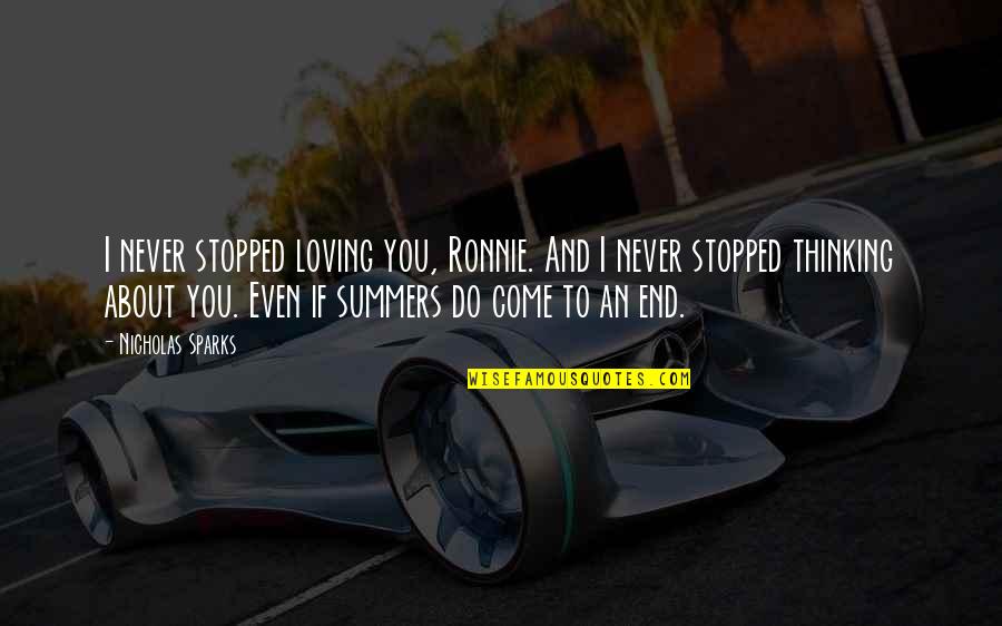 Our Love Never End Quotes By Nicholas Sparks: I never stopped loving you, Ronnie. And I