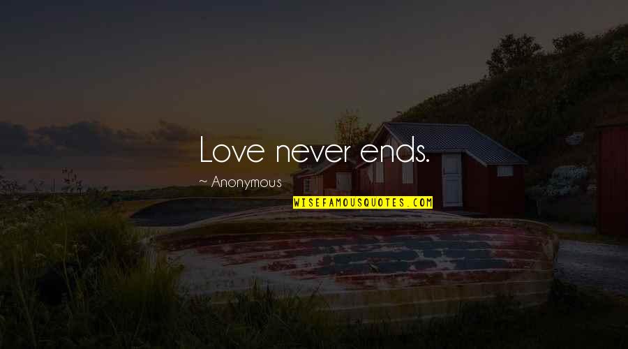 Our Love Never Ends Quotes By Anonymous: Love never ends.