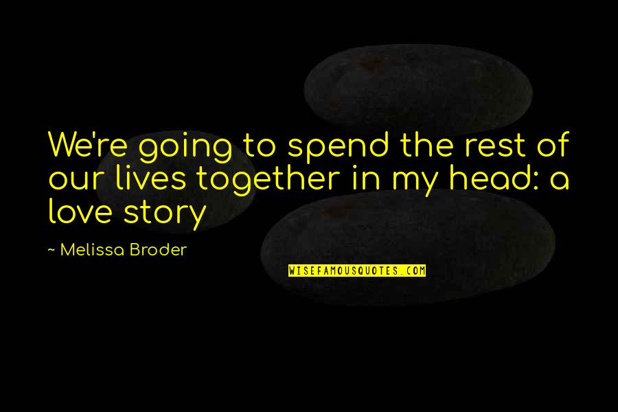 Our Love Quotes By Melissa Broder: We're going to spend the rest of our
