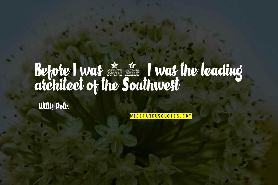 Our Love Tumblr Quotes By Willis Polk: Before I was 20, I was the leading