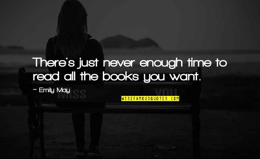 Our Love Will Never Fade Quotes By Emily May: There's just never enough time to read all
