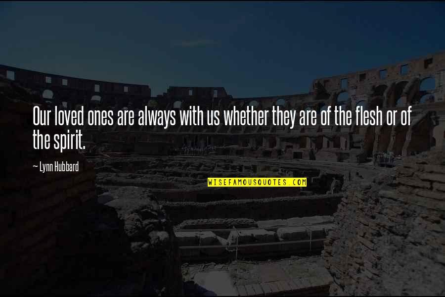 Our Loved Ones Quotes By Lynn Hubbard: Our loved ones are always with us whether
