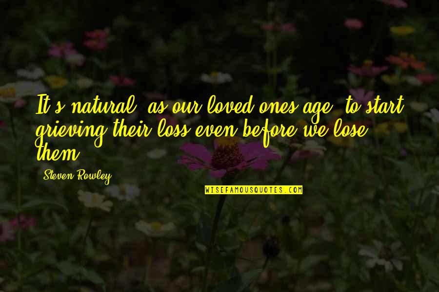 Our Loved Ones Quotes By Steven Rowley: It's natural, as our loved ones age, to