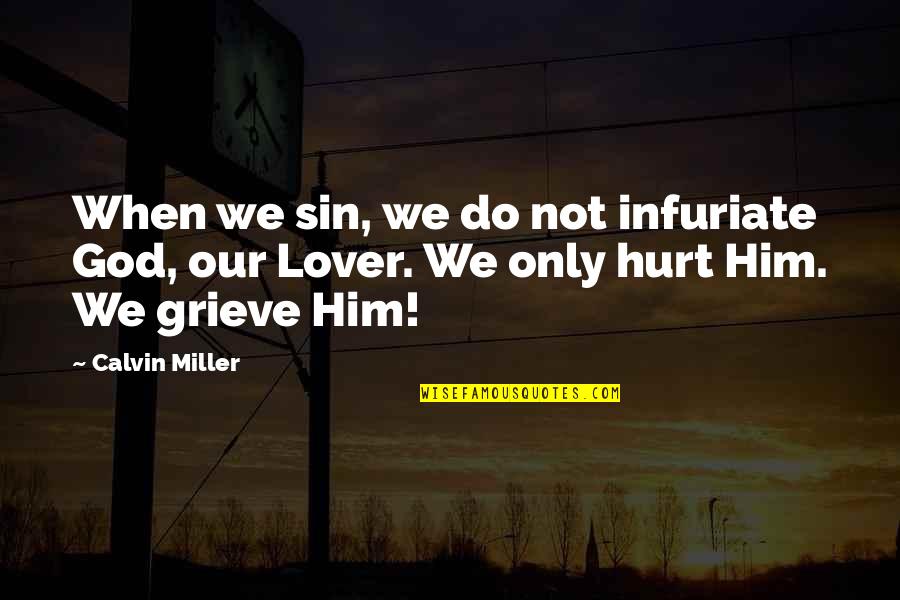 Our Lover Quotes By Calvin Miller: When we sin, we do not infuriate God,