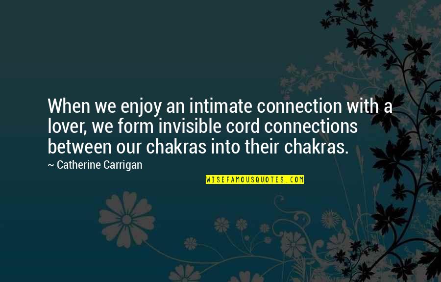 Our Lover Quotes By Catherine Carrigan: When we enjoy an intimate connection with a