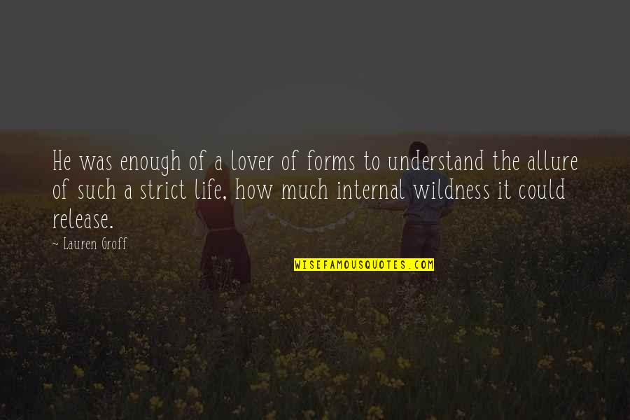 Our Lover Quotes By Lauren Groff: He was enough of a lover of forms