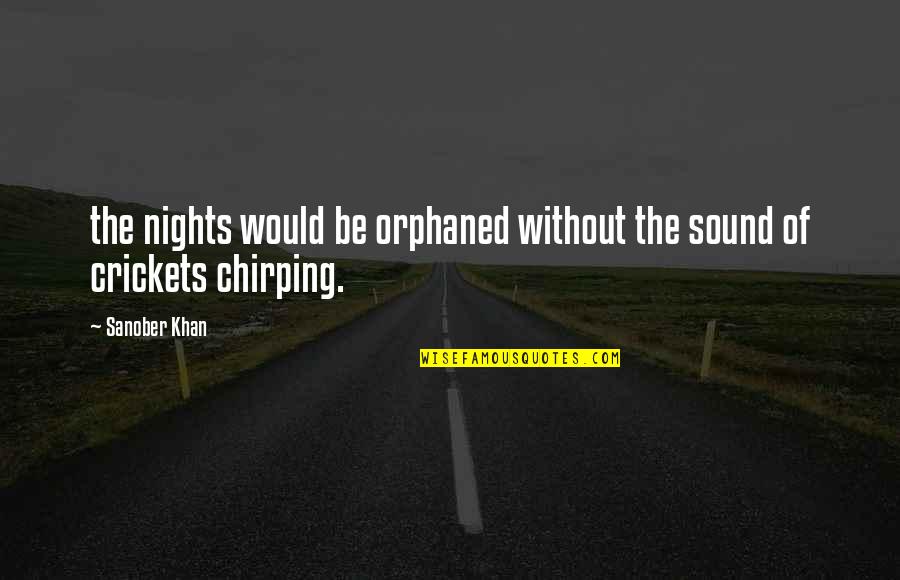 Our Lover Quotes By Sanober Khan: the nights would be orphaned without the sound