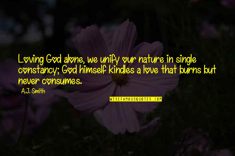 Our Loving God Quotes By A.J. Smith: Loving God alone, we unify our nature in