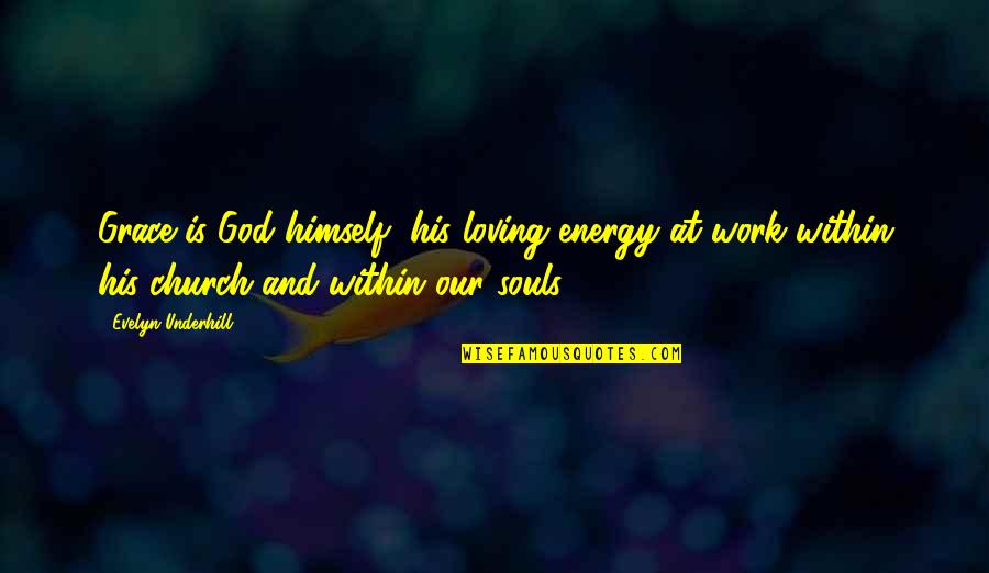 Our Loving God Quotes By Evelyn Underhill: Grace is God himself, his loving energy at