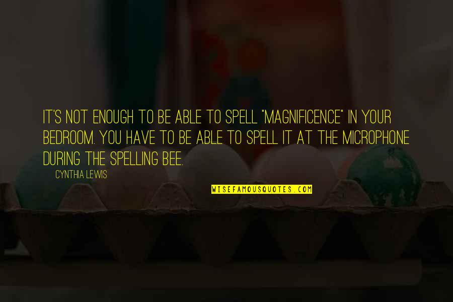 Our Magnificence Quotes By Cynthia Lewis: It's not enough to be able to spell