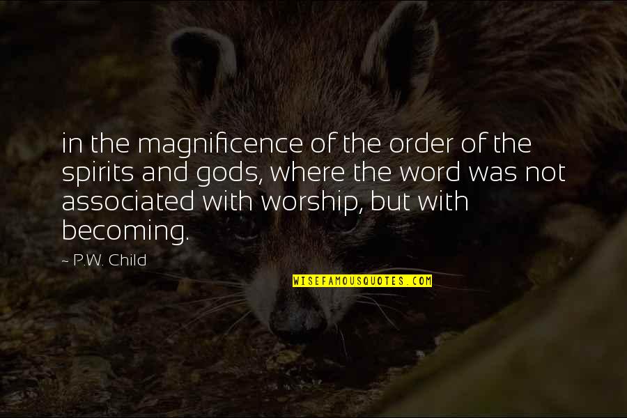 Our Magnificence Quotes By P.W. Child: in the magnificence of the order of the